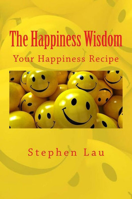 The Happiness Wisdom : Your Happiness Recipe