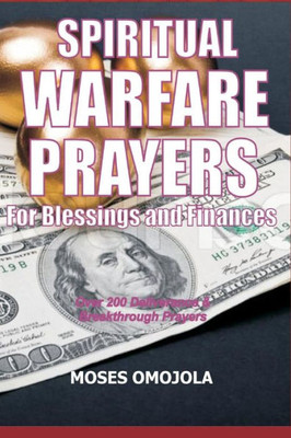 Spiritual Warfare Prayers For Blessings And Finances : Over 200 Deliverance And Breakthrough Prayers