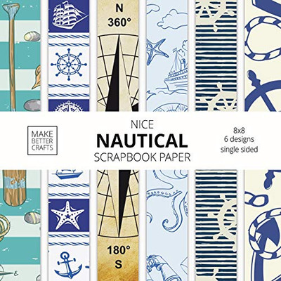 Nice Nautical Scrapbook Paper: 8x8 Nautical Art Designer Paper for Decorative Art, DIY Projects, Homemade Crafts, Cute Art Ideas For Any Crafting Project