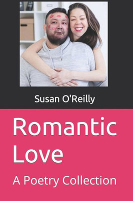 Romantic Love : A Poetry Collection