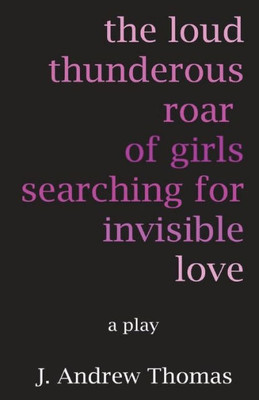 The Loud Thunderous Roar Of Girls Searching For Invisible Love