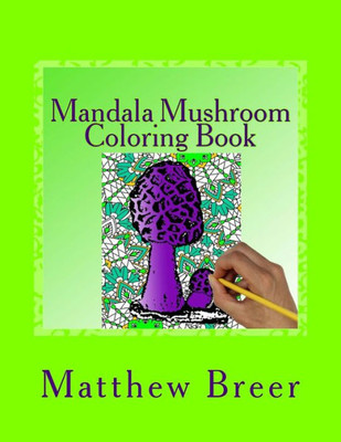 Mandala Mushroom Coloring Book : An Adult Coloring Book, Inspired By Trippy Mushrooms And Mandalas.