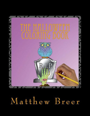 The Halloween Coloring Book : An Adult Coloring Book, Inspired By All Things Halloween!