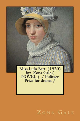 Miss Lulu Bett (1920) By : Zona Gale ( Novel ) / Pulitzer Prize For Drama