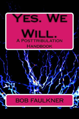 Yes : We Will: A Posttribulation Handbook