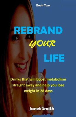 Rebrand Your Life : Drinks That Will Boost Metabolism For Weight Loss In 28 Days