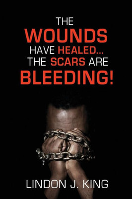 The Wounds Have Healed... . The Scars Are Bleeding!