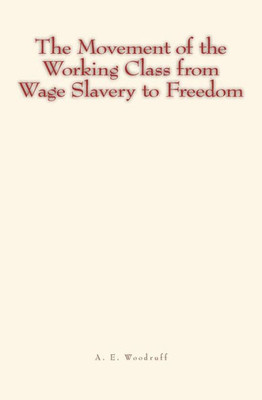 The Movement Of The Working Class From Wage Slavery To Freedom