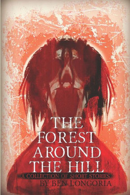 The Forest Around The Hill : A Collection Of Horror Stories