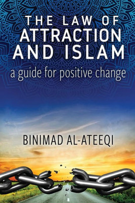 The Law Of Attraction And Islam : A Guide For Positive Change