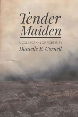 Tender Maiden : A Collection Of Poems