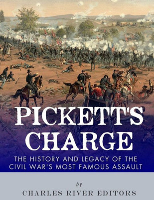 Pickett'S Charge : The History And Legacy Of The Civil War'S Most Famous Assault