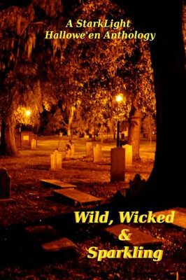 Wild, Wicked And Sparkling : Starklight Hallowe'En Anthology
