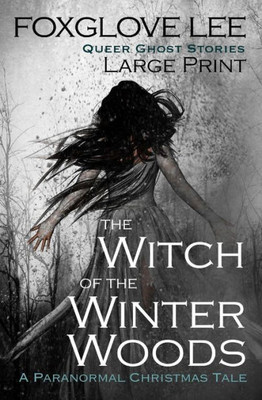 The Witch Of The Winter Woods : A Paranormal Christmas Tale