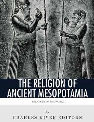 Religions Of The World : The Religion Of Ancient Mesopotamia