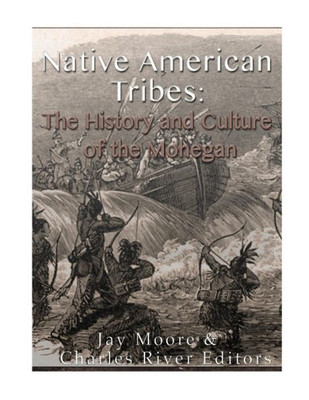 Native American Tribes : The History And Culture Of The Mohegans