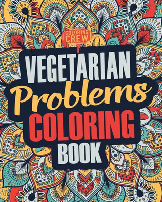 Vegetarian Coloring Book : A Snarky, Irreverent And Funny Vegetarian Coloring Book Gift Idea For Vegetarians And Animal Lovers