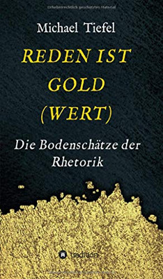 Reden Ist Gold(wert): Die Bodenschätze der Rhetorik (German Edition) - Paperback