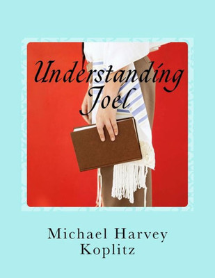 Understanding Joel : A Commentary On The Book Of Joel Using Ancient Bible Study Methods