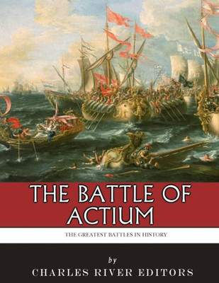 The Greatest Battles In History : The Battle Of Actium