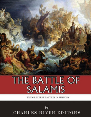 The Greatest Battles In History : The Battle Of Salamis