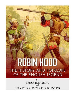 Robin Hood : The History And Folklore Of The English Legend