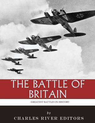 The Greatest Battles In History : The Battle Of Britain