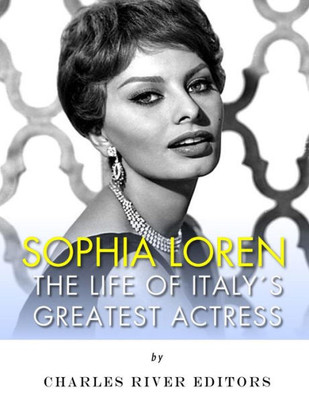 Sophia Loren : The Life Of Italy'S Greatest Actress