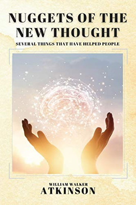 Nuggets of the New Thought: Several Things That Have Helped People - Paperback