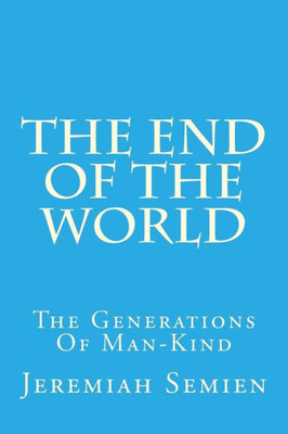 The End Of The World : The Generations Of Man-Kind