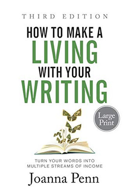 How to Make a Living with Your Writing Large Print: Turn Your Words into Multiple Streams Of Income