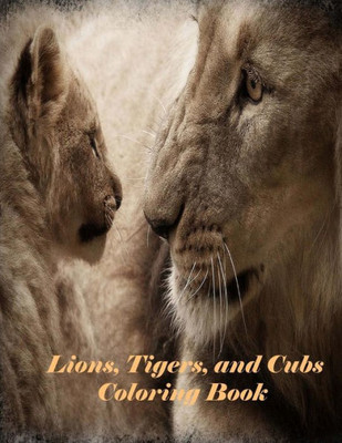 Lions, Tigers, And Cubs Coloring Book