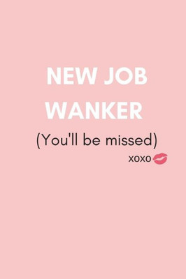 New Job Wanker (You'Ll Be Missed) : Funny We Will Miss You Memory Book To Give, Or Sign And Autograph For Retirement, Leaving And New Job (For Female, Women Colleagues, Coworkers, Assistants, Teammates, Workmates, Employees Or Your Boss