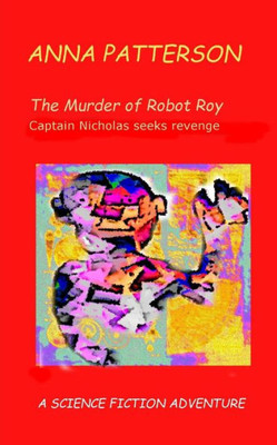 The Murder Of Robot Roy : Captain Nicholas Seeks Revenge