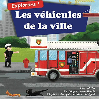 Explorons ! Les véhicules de la ville: Un livre illustré en rimes sur les camions et voitures pour les enfants [histoires du soir en vers] (The ... Town (multi-lingual set)) (French Edition)