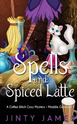 Spells And Spiced Latte : A Coffee Witch Cozy Mystery