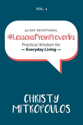 Lessons From Proverbs : Practical Wisdom For Everyday Living