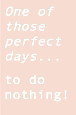 One Of Those Perfect Days... To Do Nothing! : Ignite Your Creativity When All You Want To Do Is Nothing