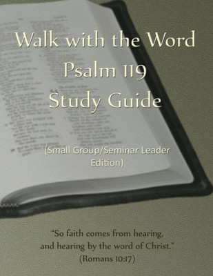 Walk With The Word Psalm 119 Study Guide - Leader'S Edition : Small Group/Seminar Leader'S Edition
