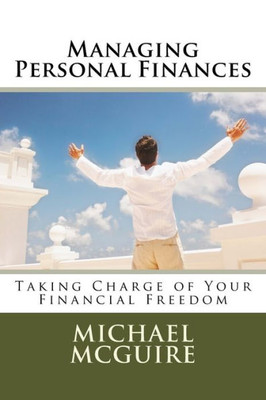 Managing Personal Finances : Taking Charge Of Your Financial Future