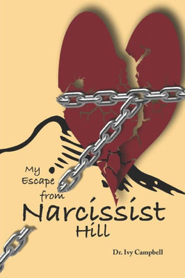 My Escape From Narcissist Hill : From Codependency To Purpose -Driven