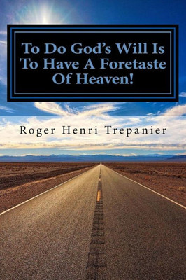 To Do God'S Will Is To Have A Foretaste Of Heaven!