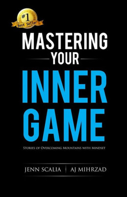Mastering Your Inner Game : Stories Of Overcoming Mountains With Mindset