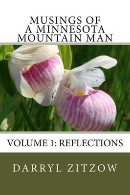 Musings Of A Minnesota Mountain Man Volume 1 : Reflections