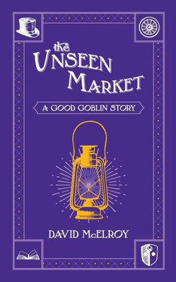 The Unseen Market : A Good Goblin Story