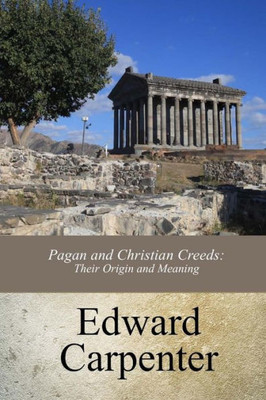 Pagan And Christian Creeds : Their Origin And Meaning
