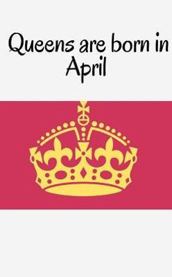 Queens Are Born In April