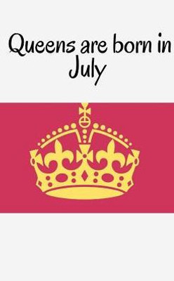 Queens Are Born In July