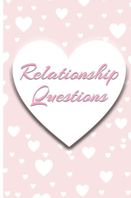 Relationship Questions : 100 Questions For Couples: Conversation Starters For Connecting, Rekindling And Building Trust.