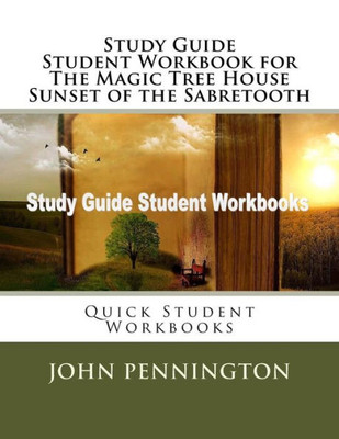 Study Guide Student Workbook For The Magic Tree House Sunset Of The Sabretooth : Quick Student Workbooks